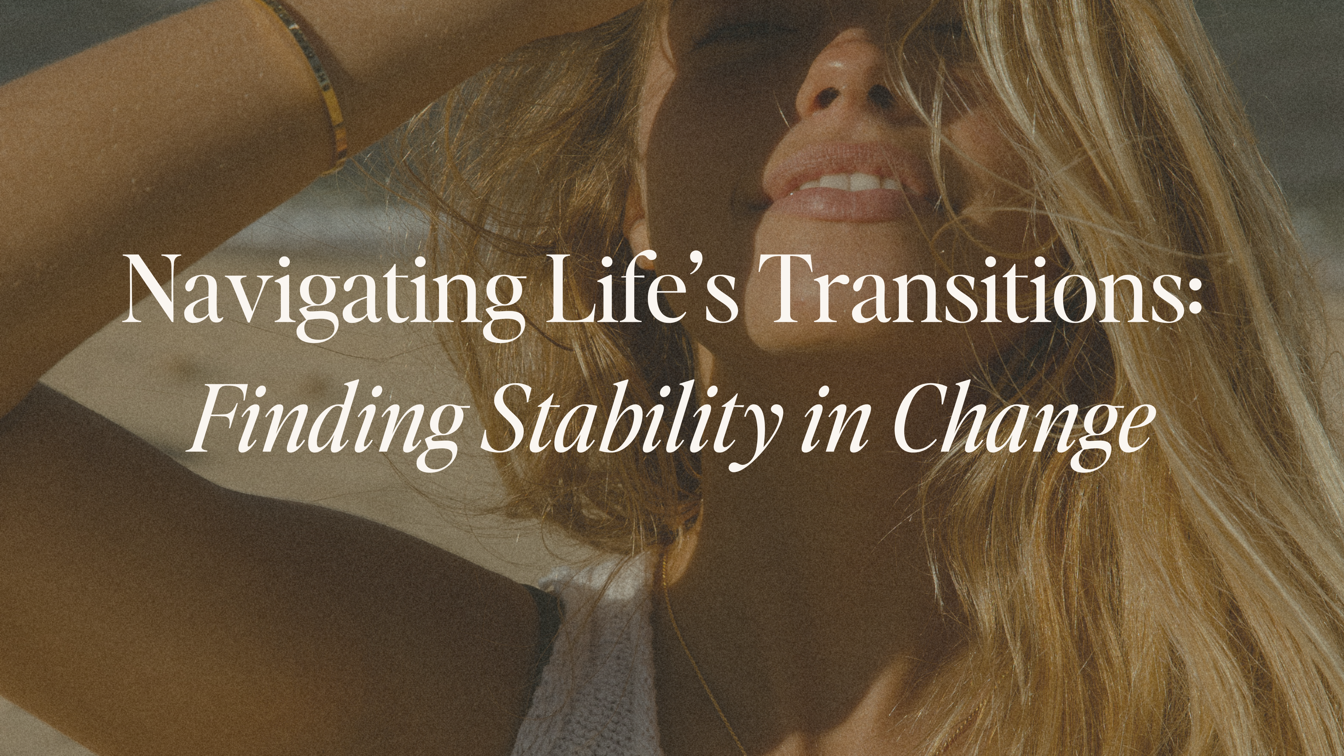 Navigating Life's Transitions: Finding Stability in Change