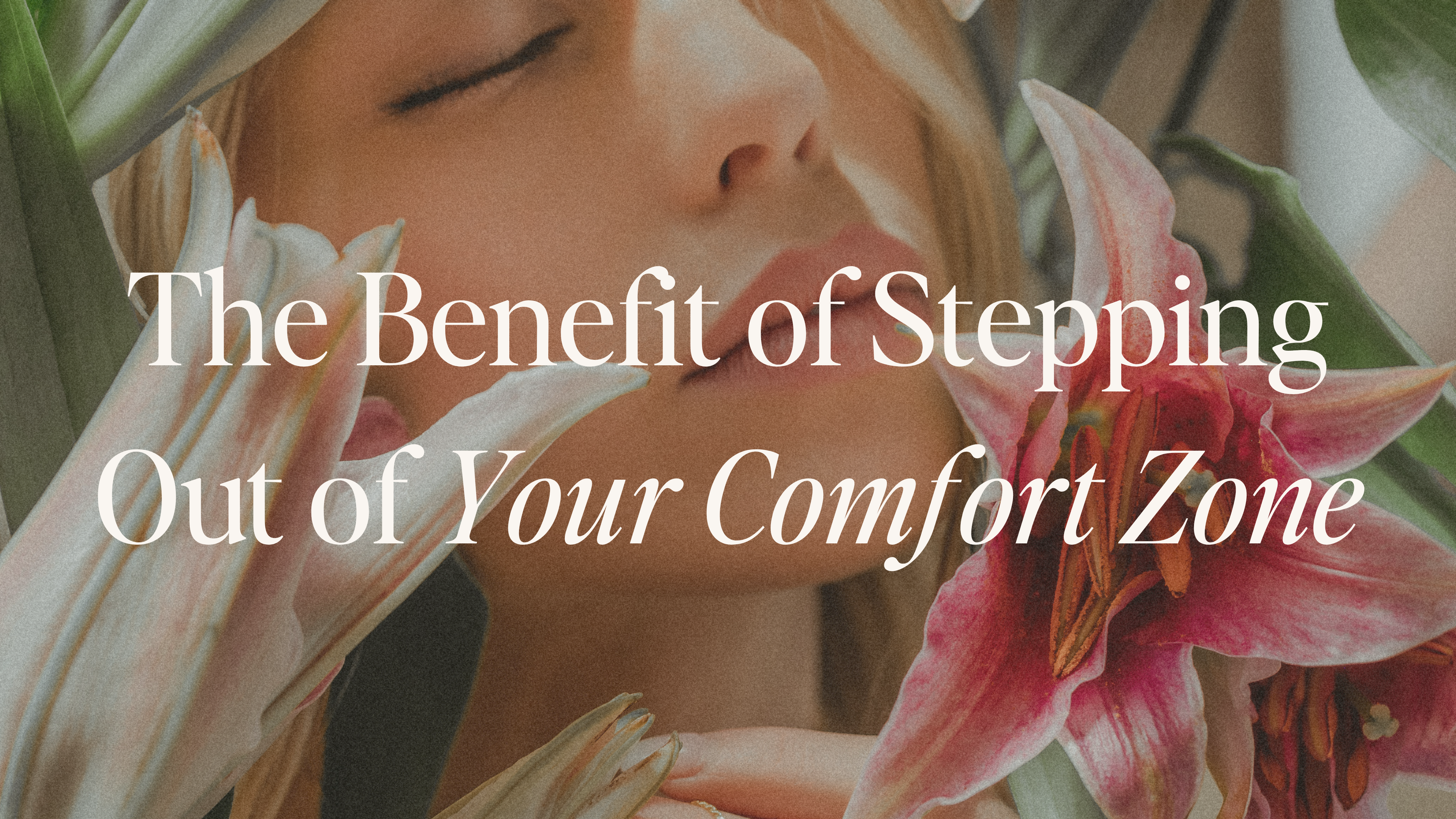 The Benefits of Stepping Out of Your Comfort Zone