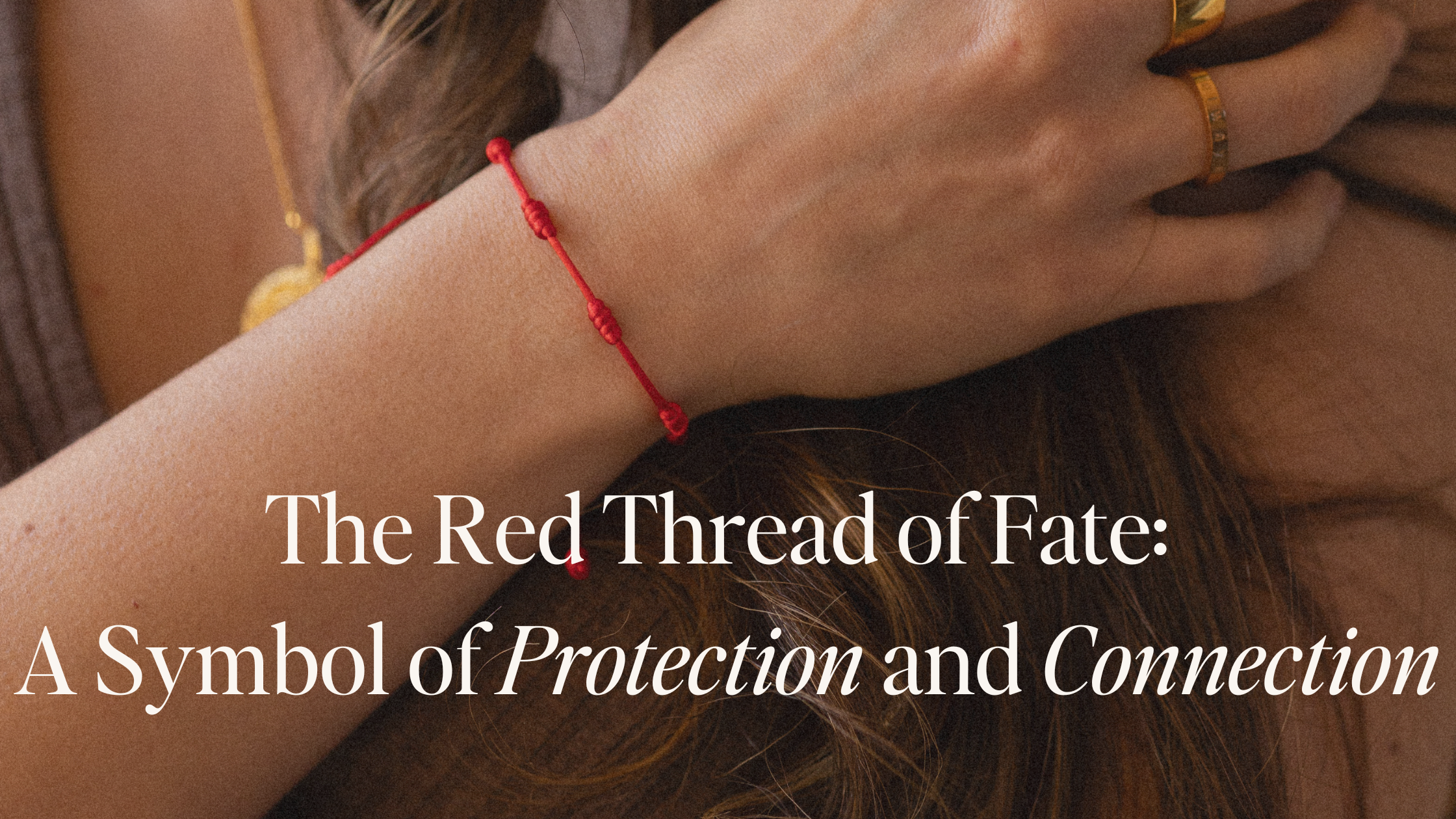 The Red Thread of Fate: A Symbol of Protection and Connection