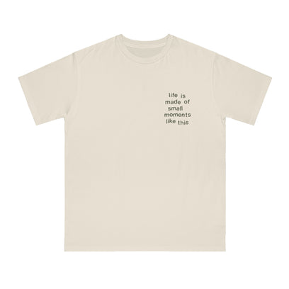 "life is made of small moments like this" Organic Unisex Classic Mantra® T-Shirt