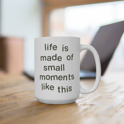 "life is made of small moments like this" Mantra® Mug: 15oz